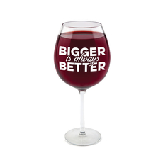 Gigantic Wine Glass- Bigger is Always Better